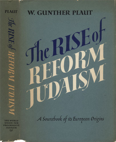 Plaut, W. Gunther. The Rise of Reform Judaism: A Sourcebook of its ...